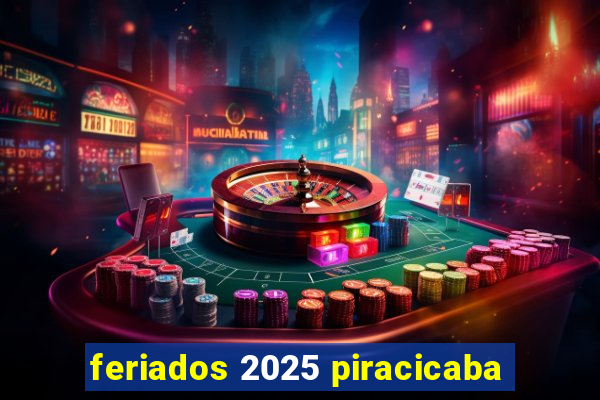 feriados 2025 piracicaba